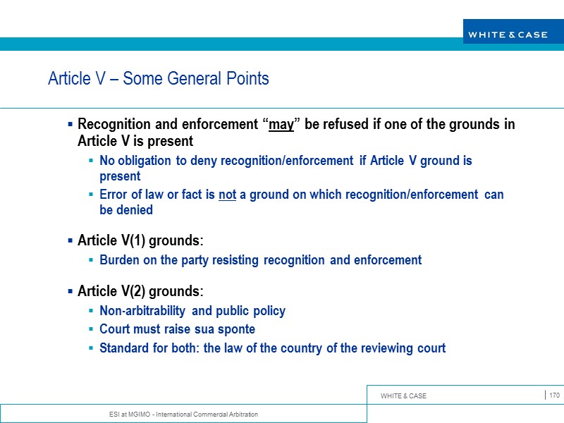 ESI at MGIMO - International Commercial Arbitration 170 Article V – Some General Points